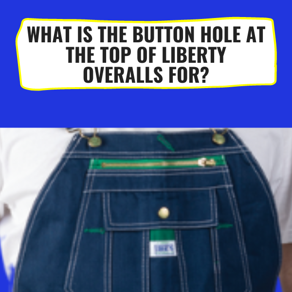 What Is The Button Hole At The Top Of Liberty Overalls For?